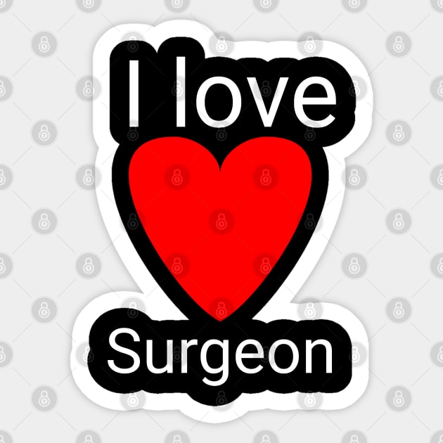 I love surgeon Sticker by Spaceboyishere